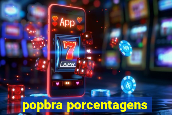 popbra porcentagens